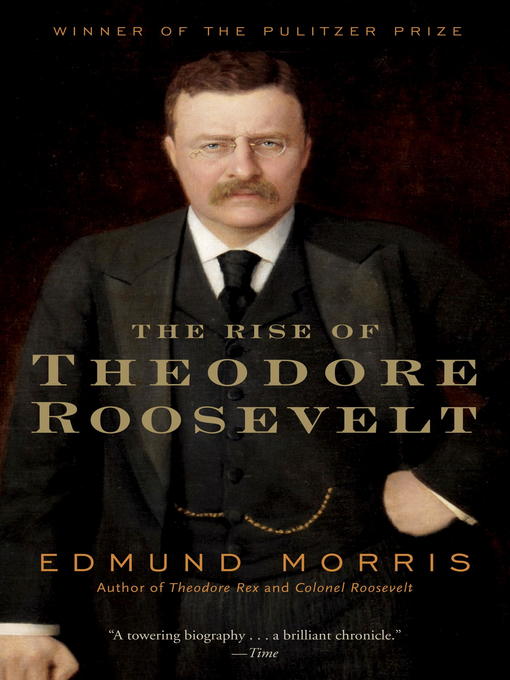 Edmund Morris创作的The Rise of Theodore Roosevelt作品的详细信息 - 可供借阅